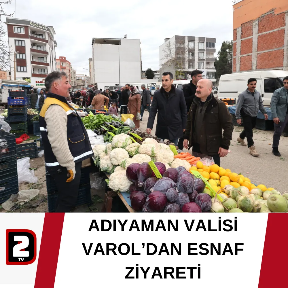 ADIYAMAN VALİSİ VAROL’DAN ESNAF ZİYARETİ