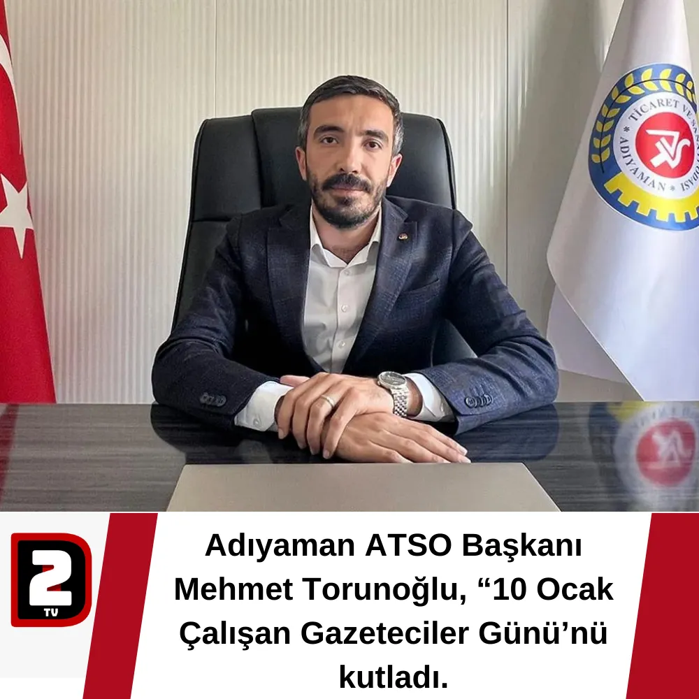 Adıyaman ATSO Başkanı Mehmet Torunoğlu, “10 Ocak Çalışan Gazeteciler Günü’nü kutladı.