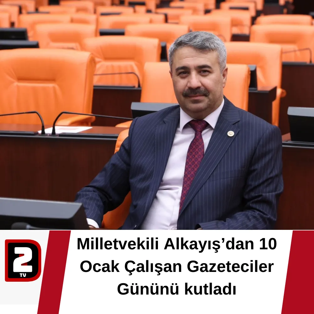 Milletvekili Alkayış, 10 Ocak Çalışan Gazeteciler Gününü kutladı