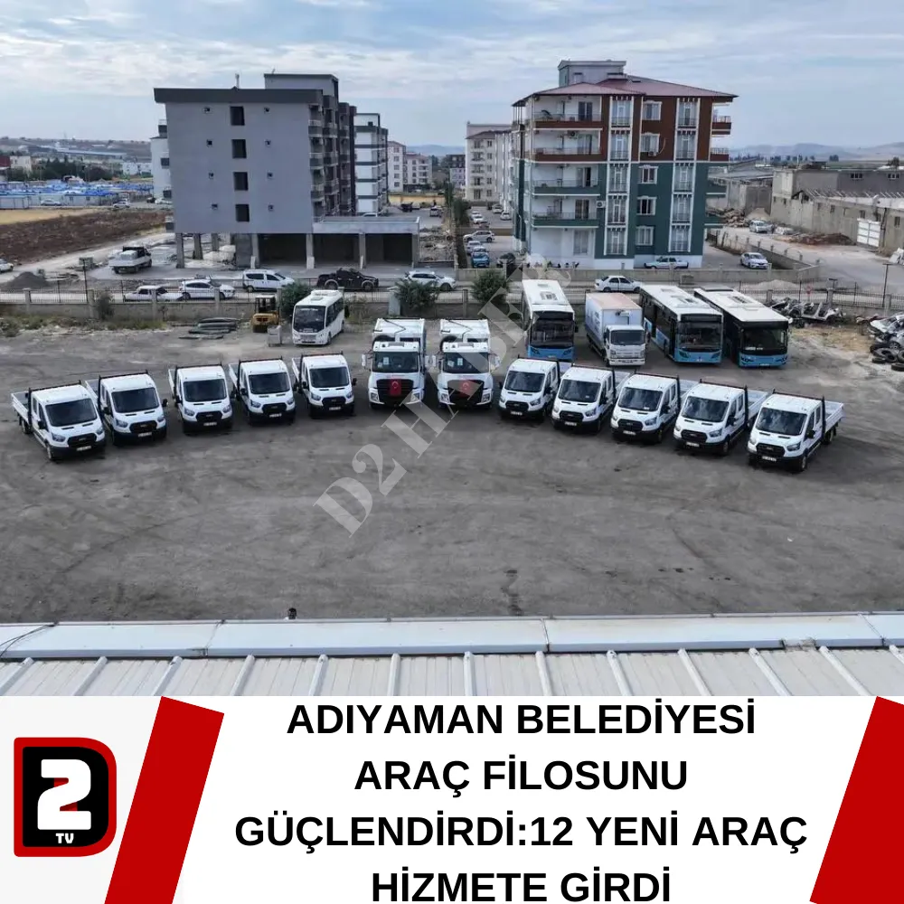 ADIYAMAN BELEDİYESİ ARAÇ FİLOSUNU GÜÇLENDİRDİ:12 YENİ ARAÇ HİZMETE GİRDİ