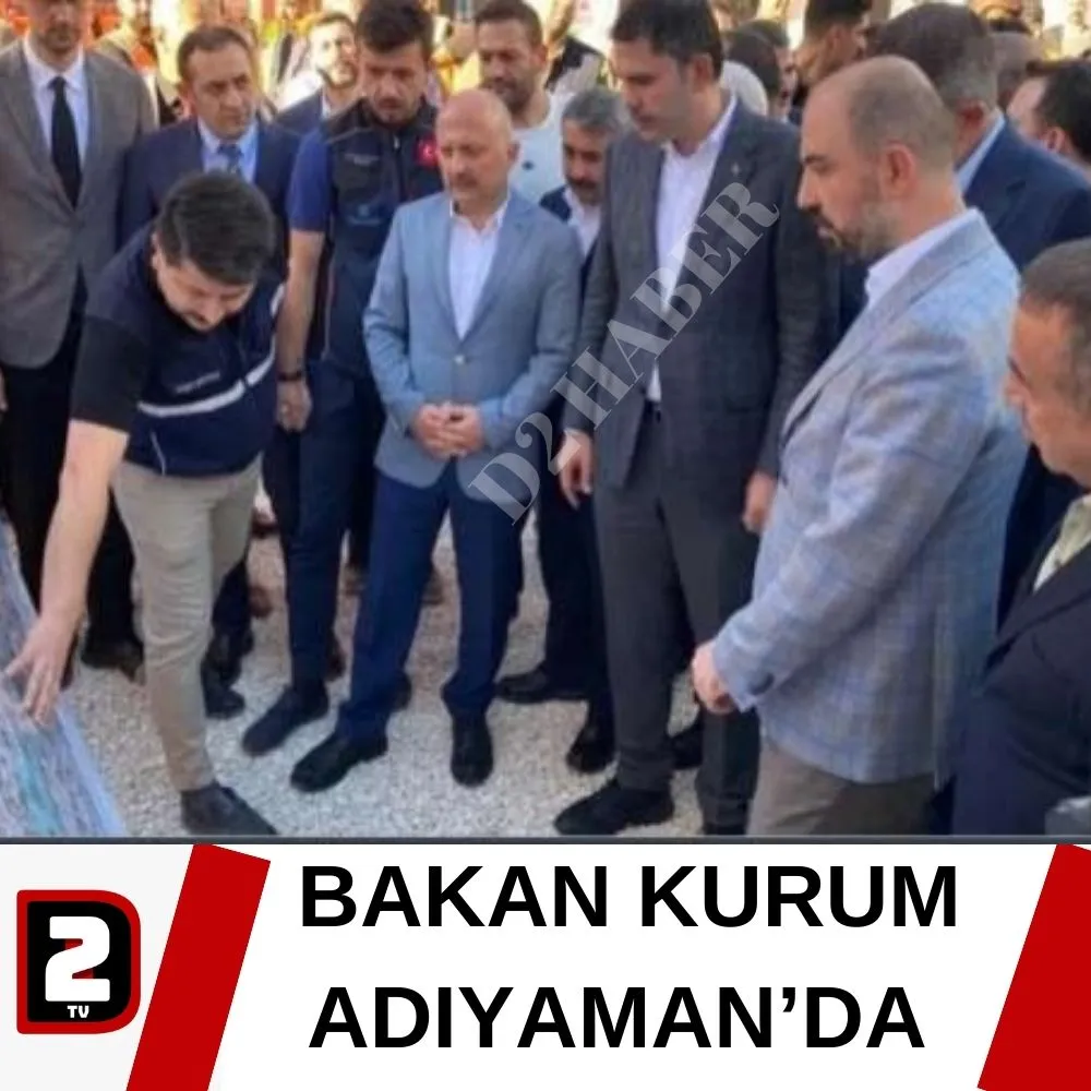 BAKAN KURUM ADIYAMAN’DA 