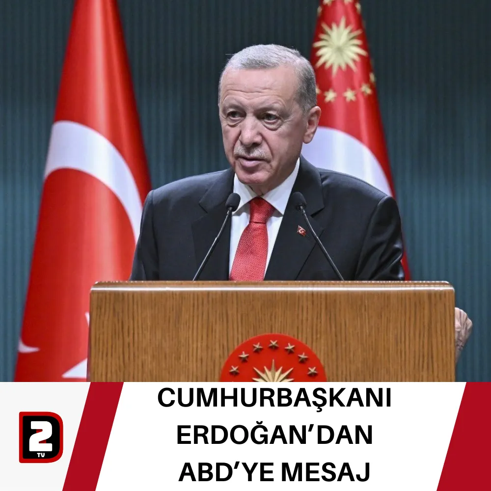 CUMHURBAŞKANI ERDOĞAN’DAN ABD’YE MESAJ