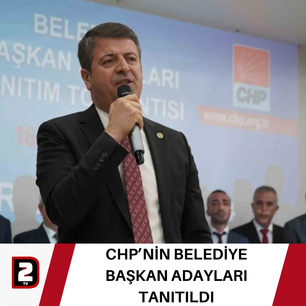 CHP’NİN BELEDİYE BAŞKAN ADAYLARI TANITILDI