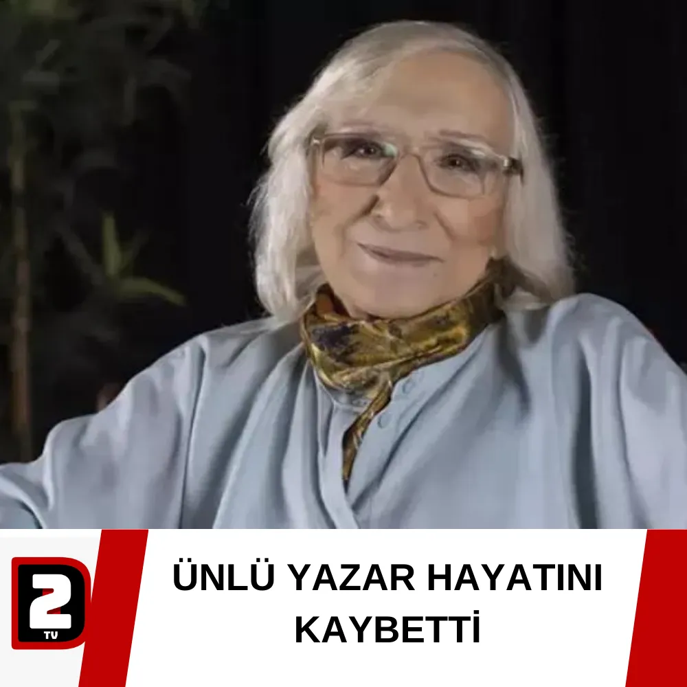 ÜNLÜ YAZAR HAYATINI KAYBETTİ