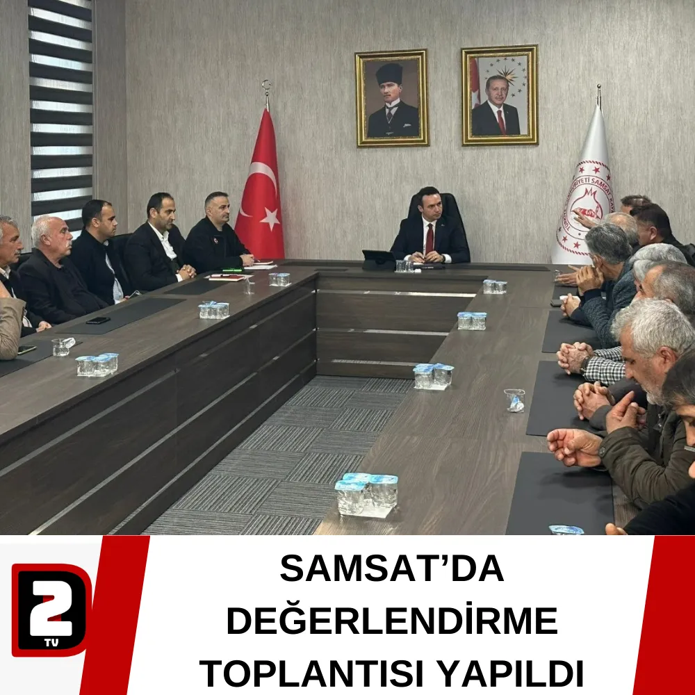  SAMSAT’DA AFET DEĞERLENDİRME TOPLANTISI YAPILDI