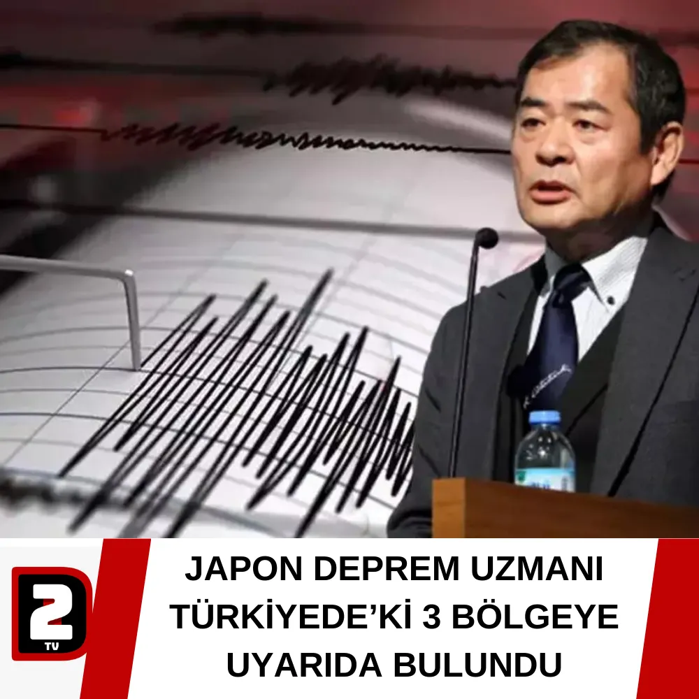 JAPON DEPREM UZMANI TÜRKİYEDE’Kİ 3 BÖLGEYE UYARIDA BULUNDU