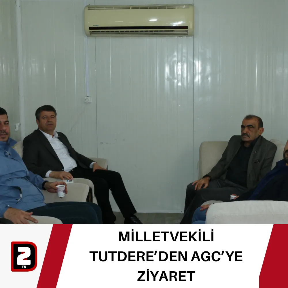 MİLLETVEKİLİ TUTDERE’DEN AGC’YE ZİYARET