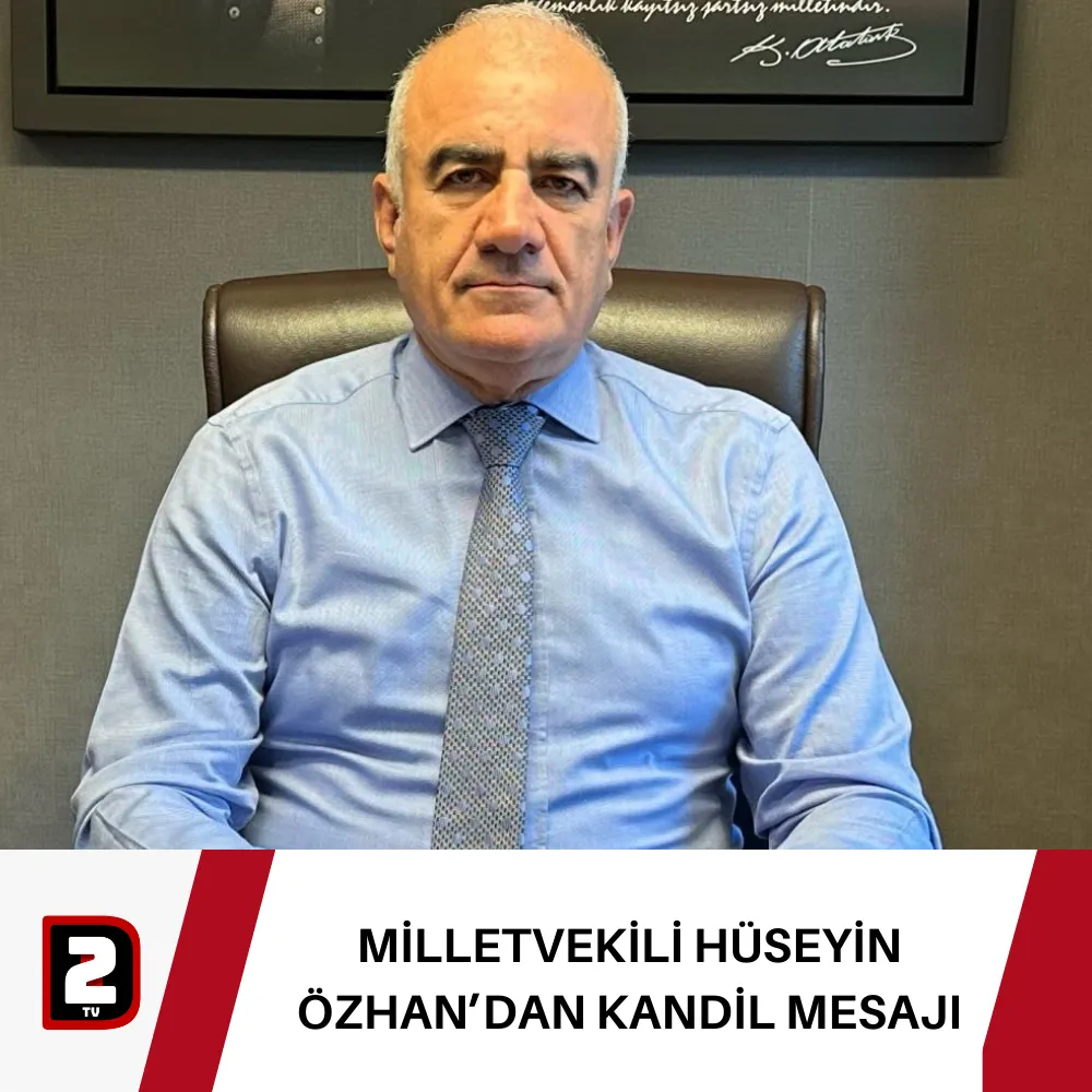 MİLLETVEKİLİ HÜSEYİN ÖZHAN’DAN KANDİL MESAJI