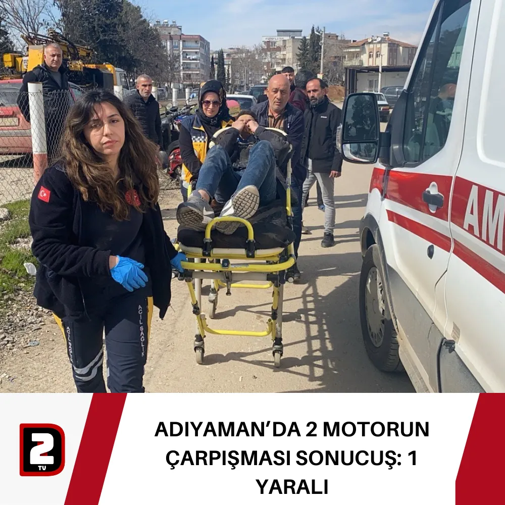 ADIYAMAN’DA 2 MOTORUN ÇARPIŞMASI SONUCUŞ: 1 YARALI