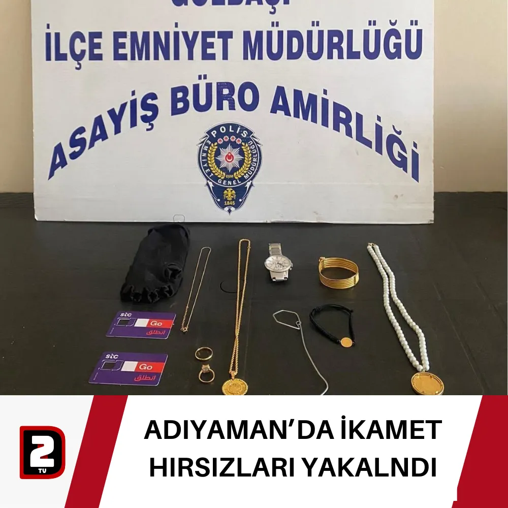 ADIYAMAN’DA İKAMET HIRSIZLARI YAKALNDI