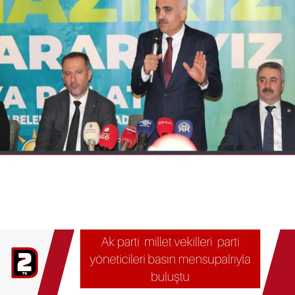 AK Parti Adıyaman Milletvekilleri ve parti yöneticileri basın mensuplarıyla bir araya geldi.