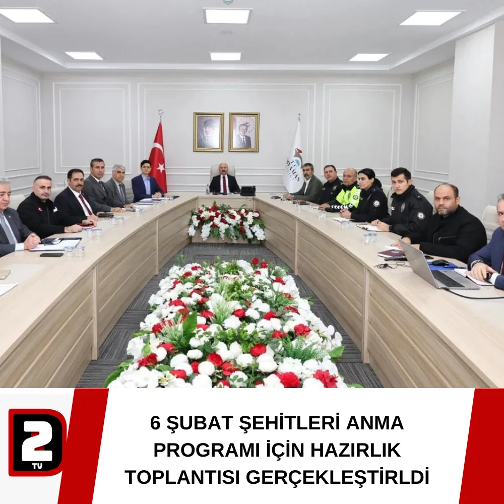 6 ŞUBAT ŞEHİTLERİ ANMA PROGRAMI İÇİN HAZIRLIK TOPLANTISI GERÇEKLEŞTİRLDİ