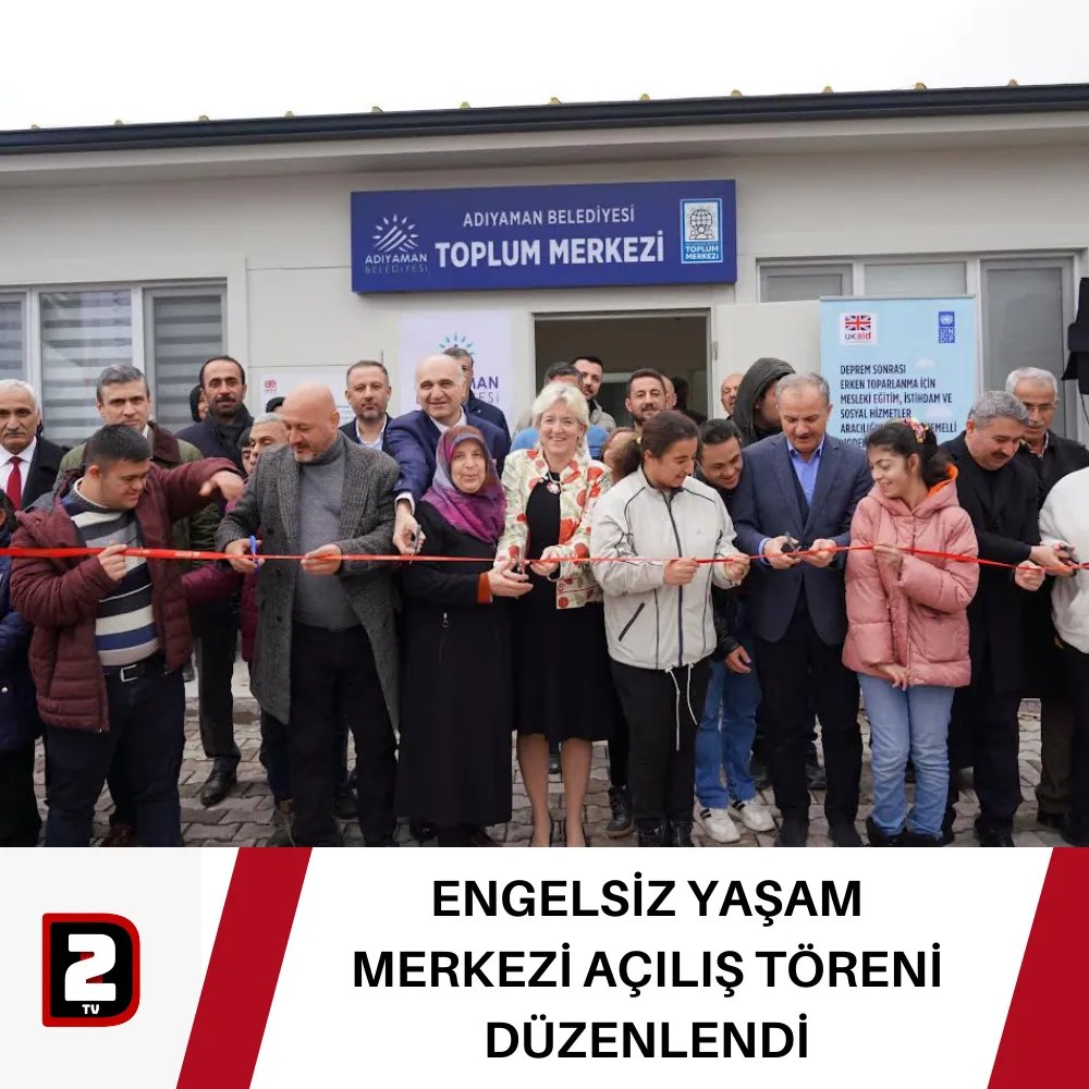 ENGELSİZ YAŞAM MERKEZİ AÇILIŞ TÖRENİ DÜZENLENDİ