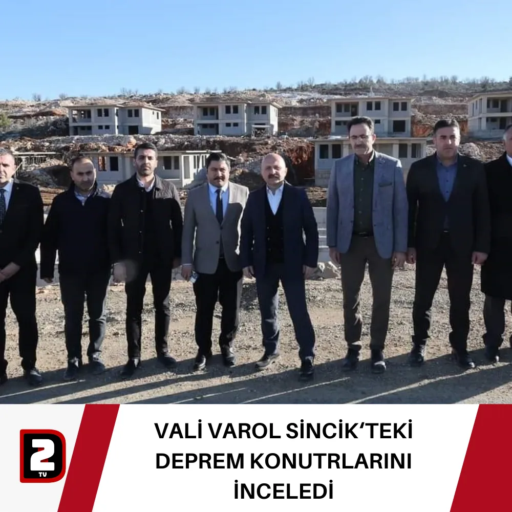 VALİ VAROL SİNCİK‘TEKİ DEPREM KONUTRLARINI İNCELEDİ