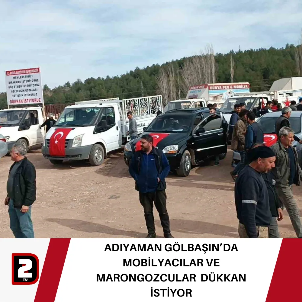 ADIYAMAN GÖLBAŞIN’DA MOBİLYACILAR VE MARONGOZCULAR  DÜKKAN İSTİYOR