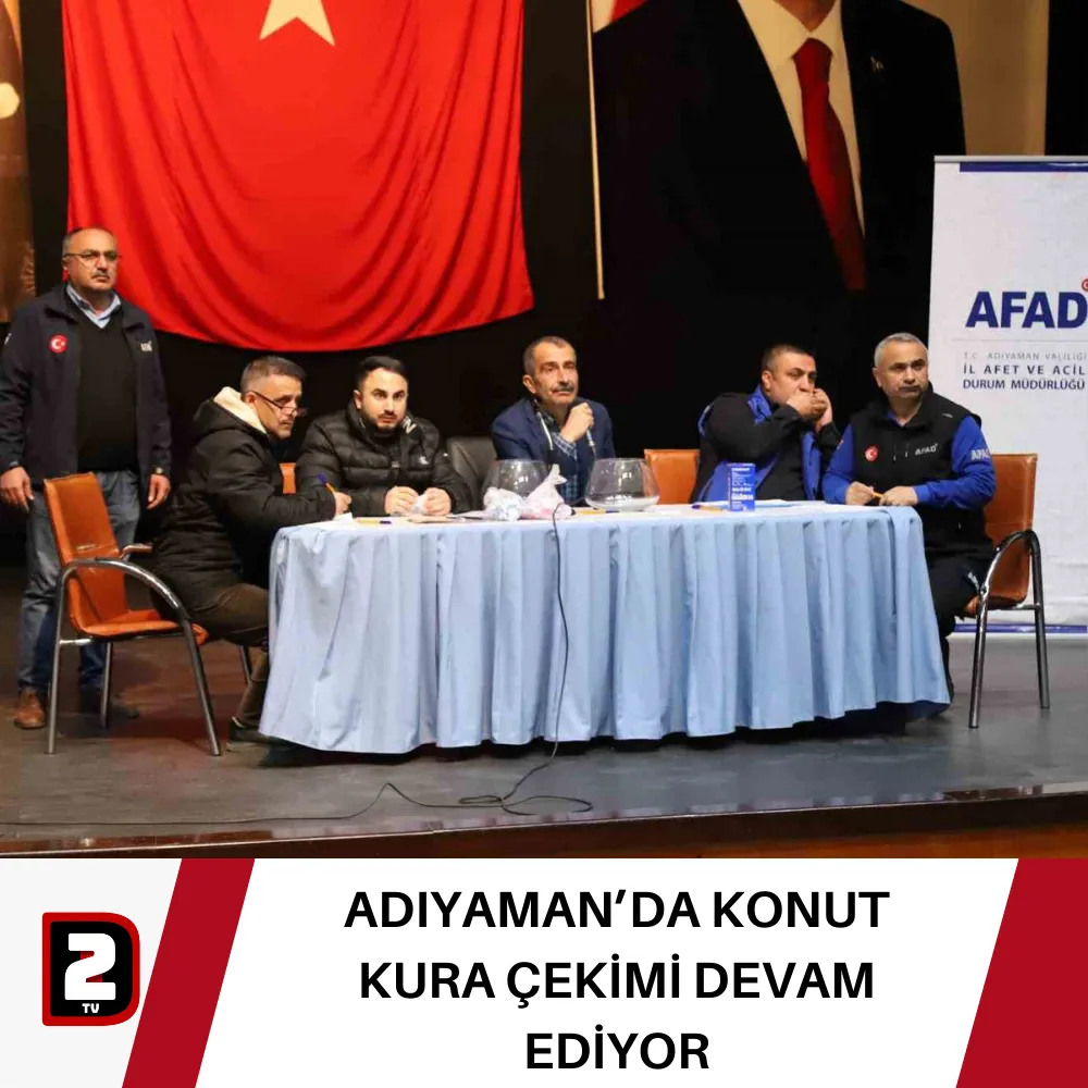 ADIYAMAN’DA KONUT KURA ÇEKİMİ DEVAM EDİYOR 