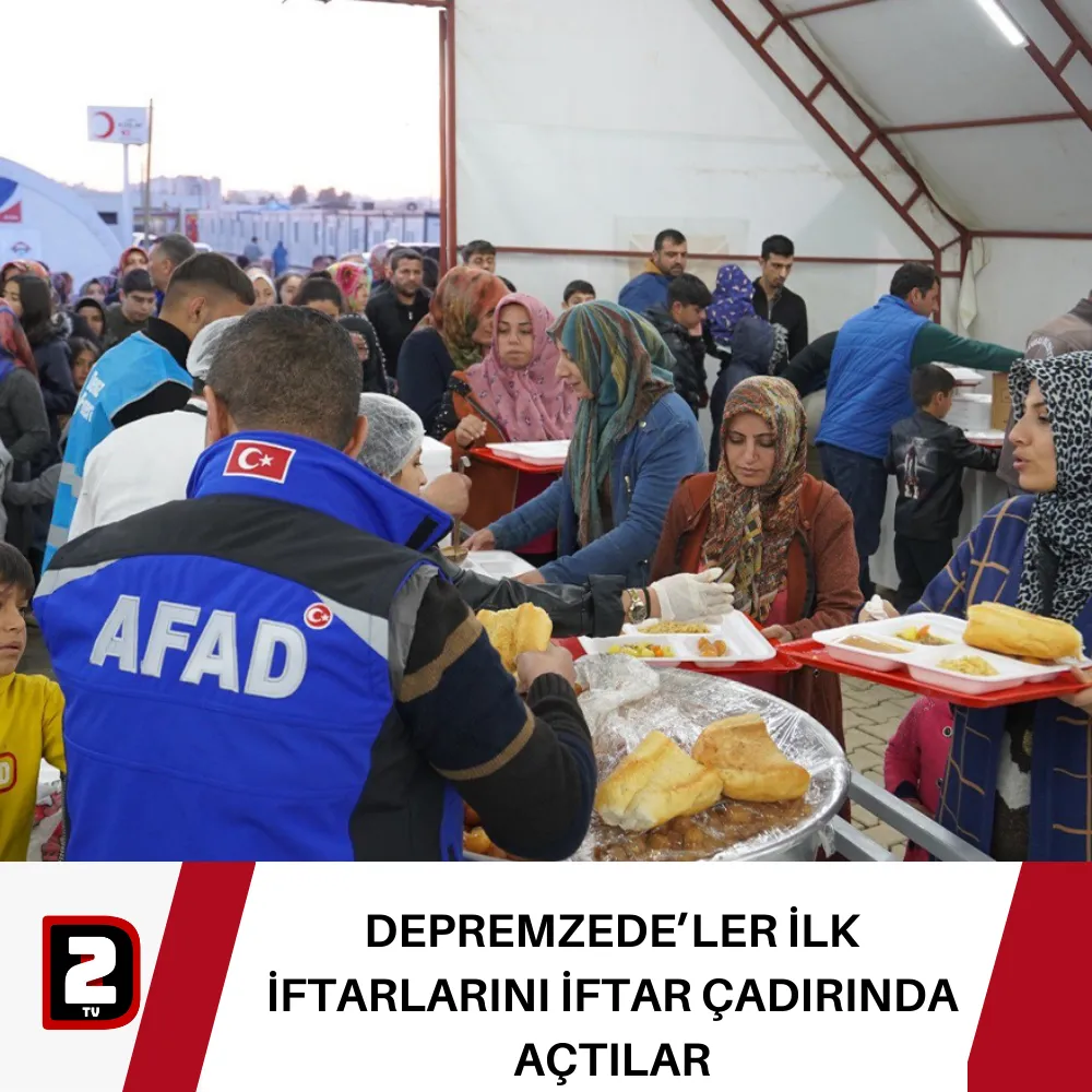 DEPREMZEDE’LER İLK İFTARLARINI İFTAR ÇADIRINDA AÇTILAR