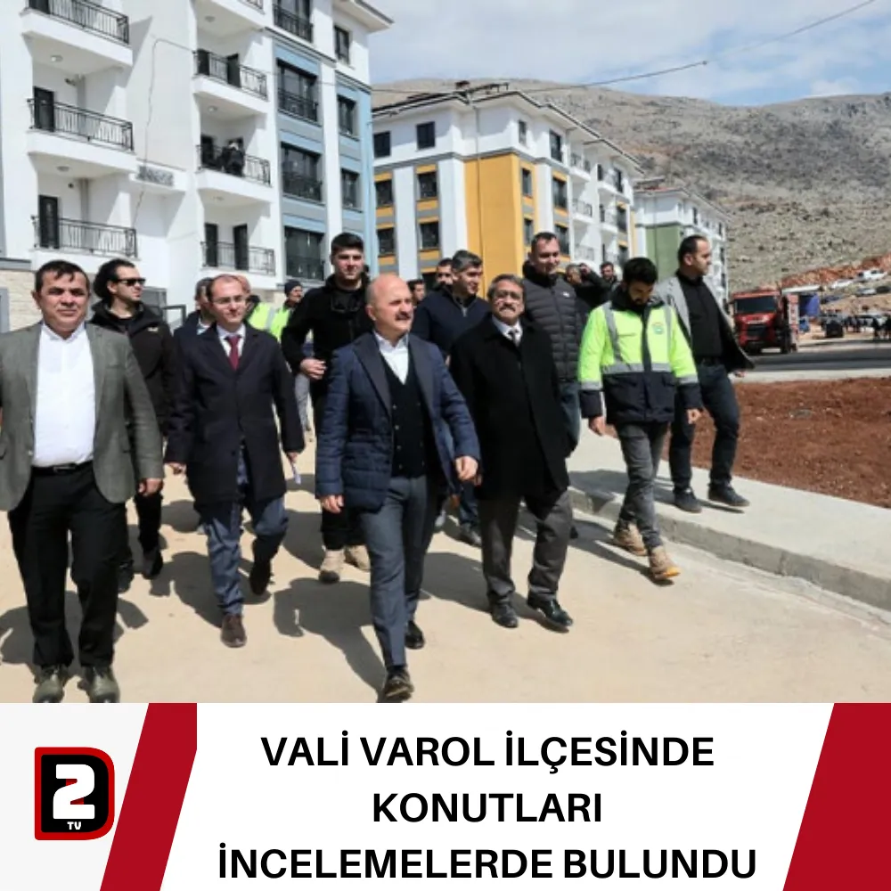 VALİ VAROL TUT İLÇESİNDE KONUTLARI İNCELEMELERDE BULUNDU