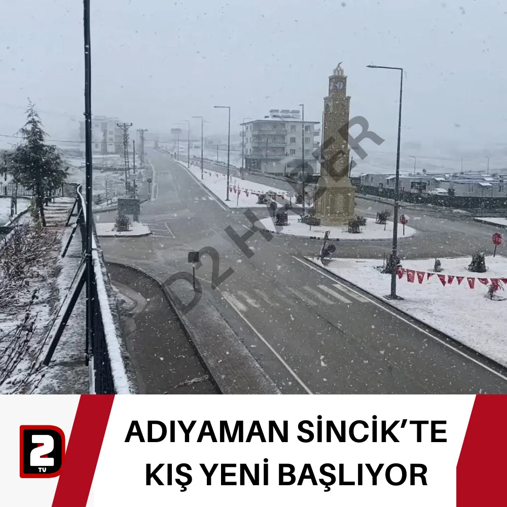 ADIYAMAN SİNCİK’TE KIŞ YENİ BAŞLIYOR