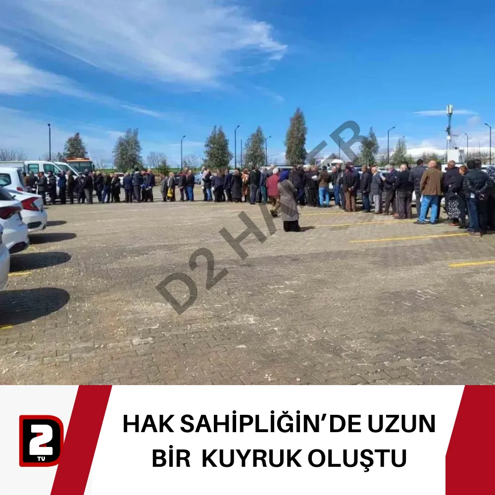 HAK SAHİPLİĞİN’DE UZUN BİR  KUYRUK OLUŞTU