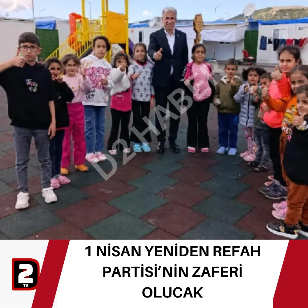 1 NİSAN YENİDEN REFAH PARTİSİ’NİN ZAFERİ OLUCAK