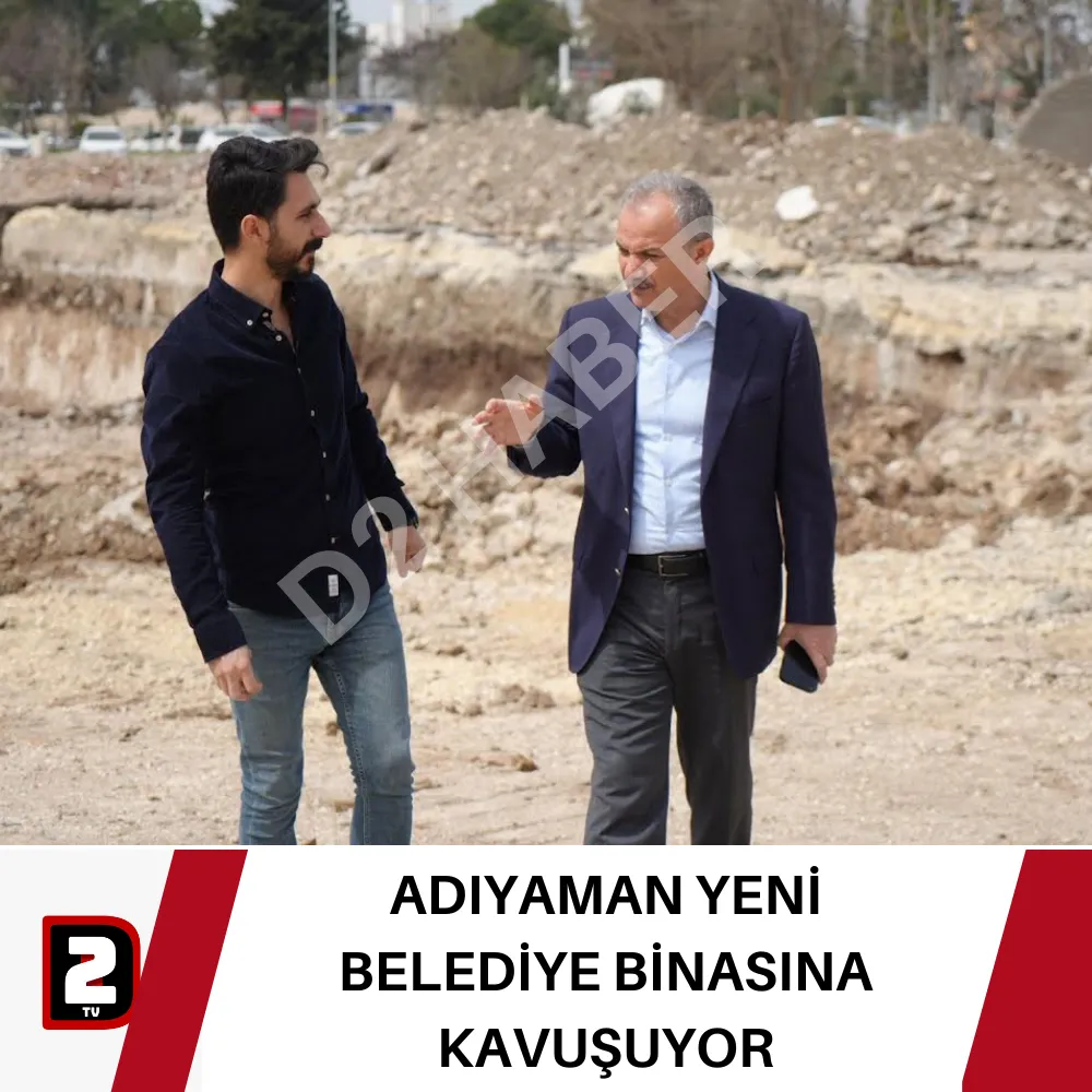 ADIYAMAN YENİ BELEDİYE BİNASINA KAVUŞUYOR