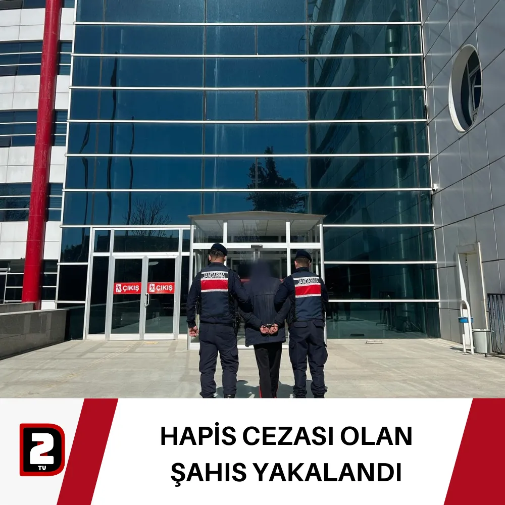 HAPİS CEZASI OLAN ŞAHIS YAKALANDI