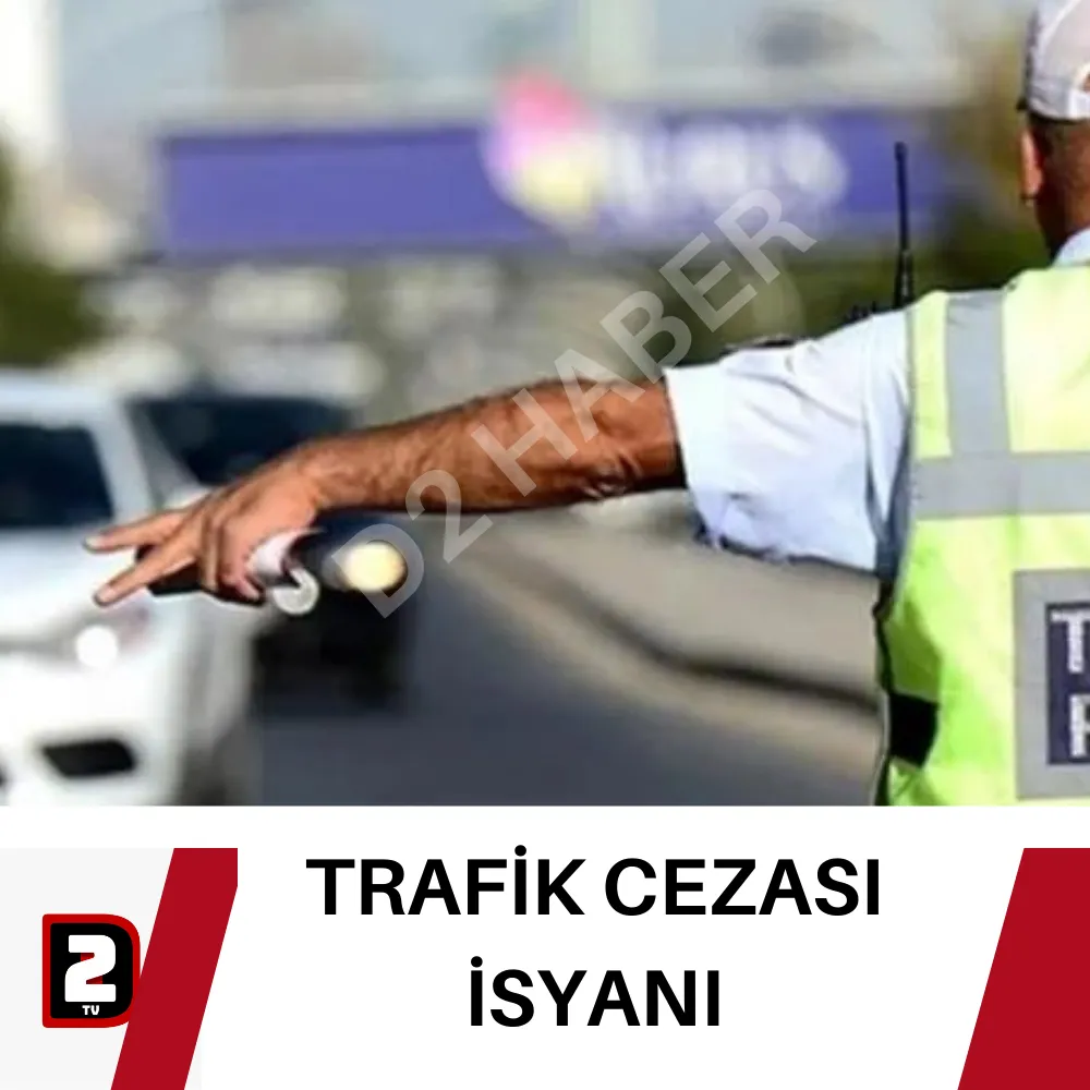 TRAFİK CEZASI İSYANI