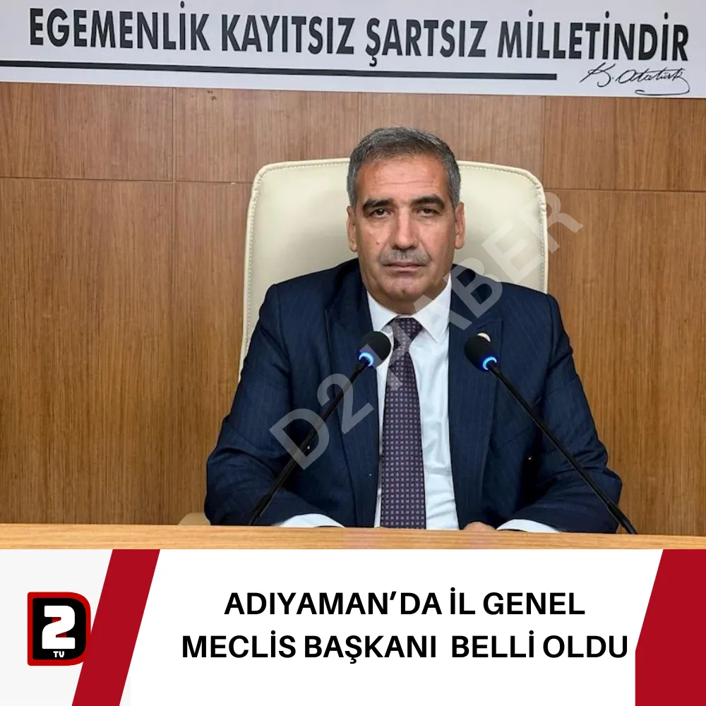 ADIYAMAN’DA İL GENEL MECLİS BAŞKANI  BELLİ OLDU