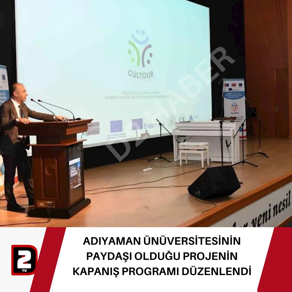 ADIYAMAN ÜNÜVERSİTESİNİN PAYDAŞI OLDUĞU PROJENİN KAPANIŞ PROGRAMI DÜZENLENDİ