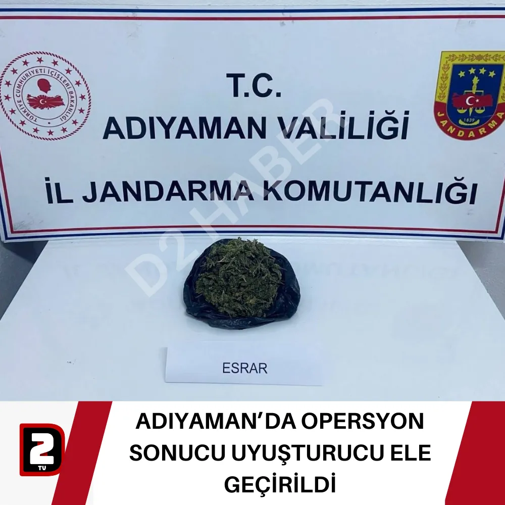 ADIYAMAN’DA OPERSYON SONUCU UYUŞTURUCU ELE GEÇİRİLDİ