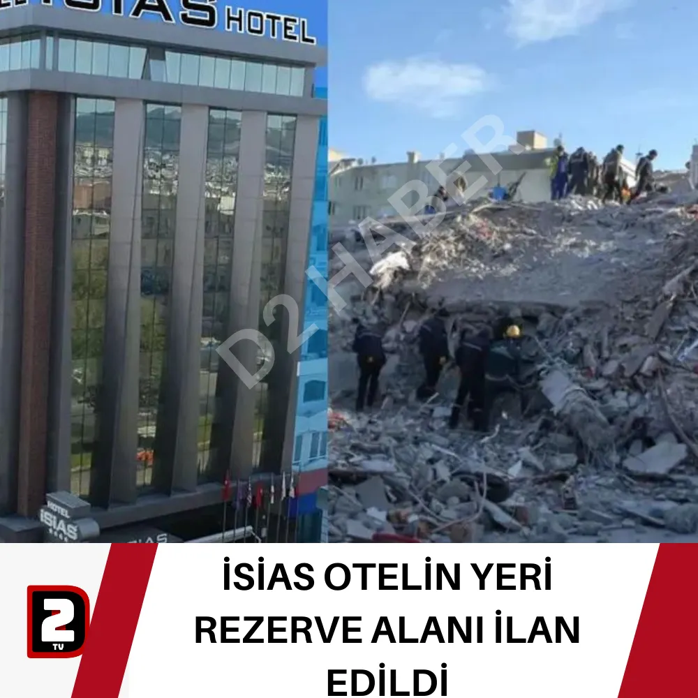 İSİAS OTELİN YERİ REZERVE ALANI İLAN EDİLDİ