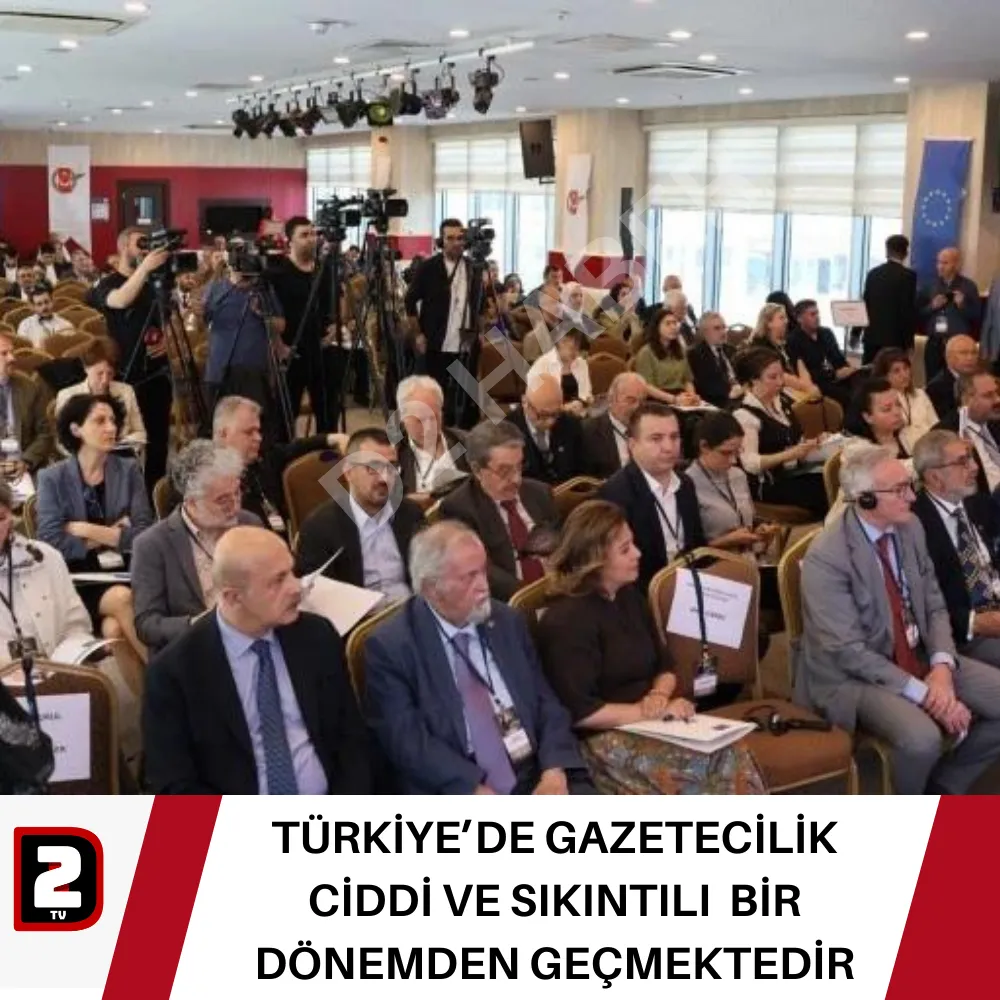 TÜRKİYE’DE GAZETECİLİK CİDDİ VE SIKINTILI  BİR DÖNEMDEN GEÇMEKTEDİR