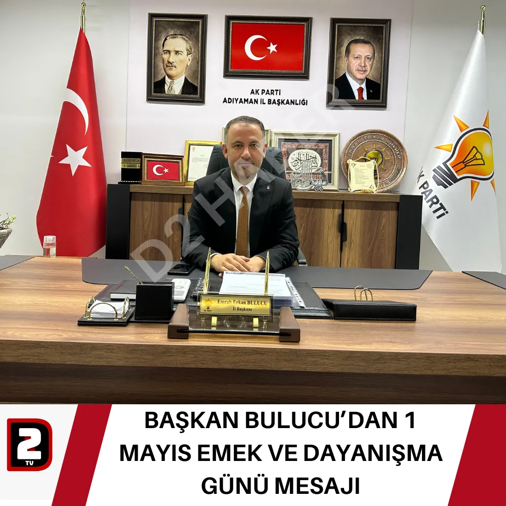 BAŞKAN BULUCU’DAN 1 MAYIS EMEK VE DAYANIŞMA GÜNÜ MESAJI