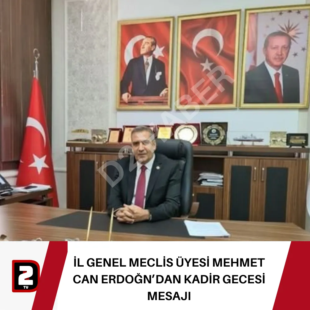 İL GENEL MECLİS ÜYESİ MEHMET CAN ERDOĞN’DAN KADİR GECESİ MESAJI