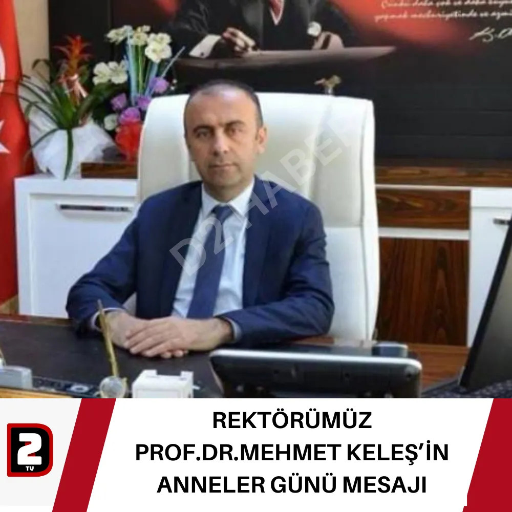 REKTÖRÜMÜZ PROF.DR.MEHMET KELEŞ’İN ANNELER GÜNÜ MESAJI