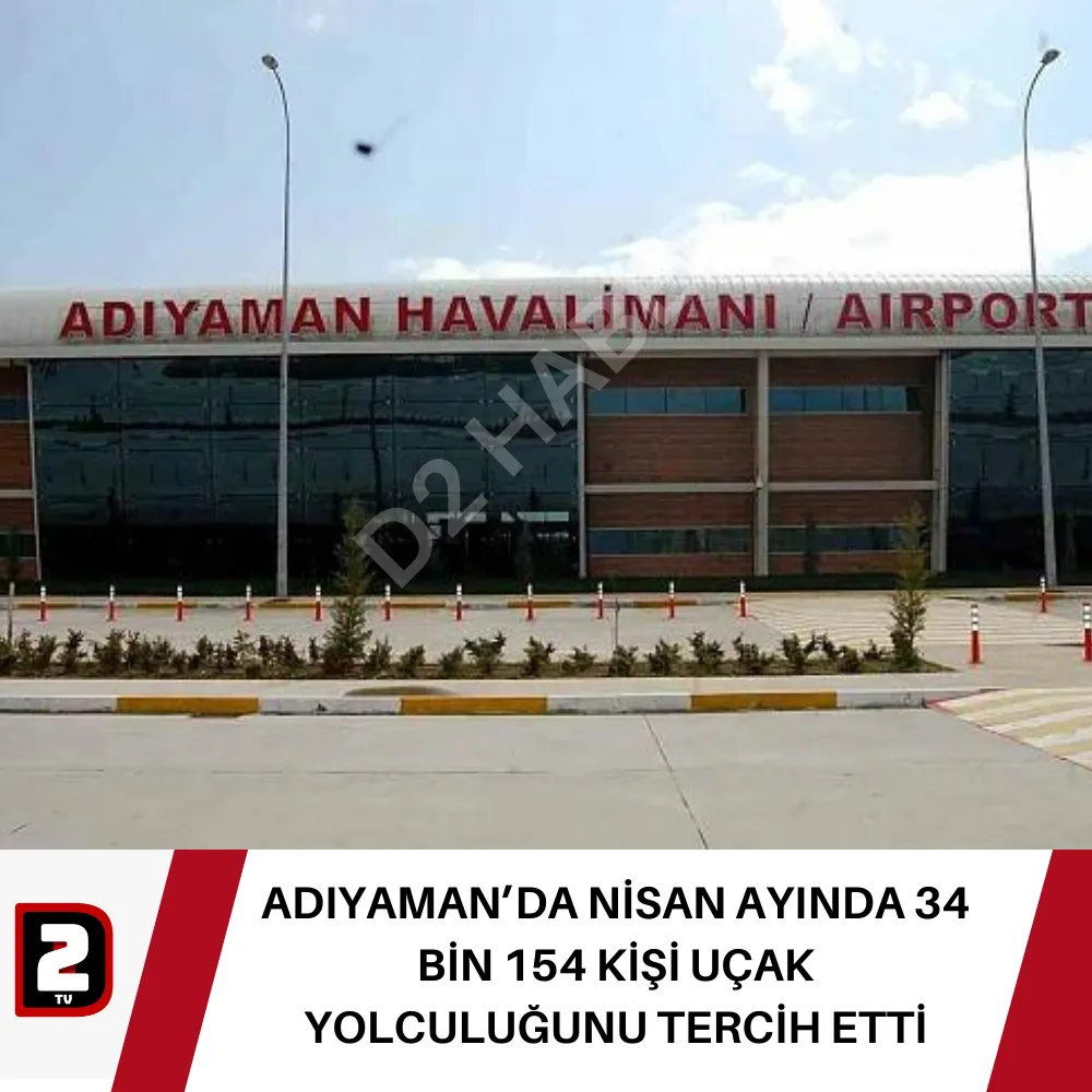 ADIYAMAN’DA NİSAN AYINDA 34 BİN 154 KİŞİ UÇAK YOLCULUĞUNU TERCİH ETTİ