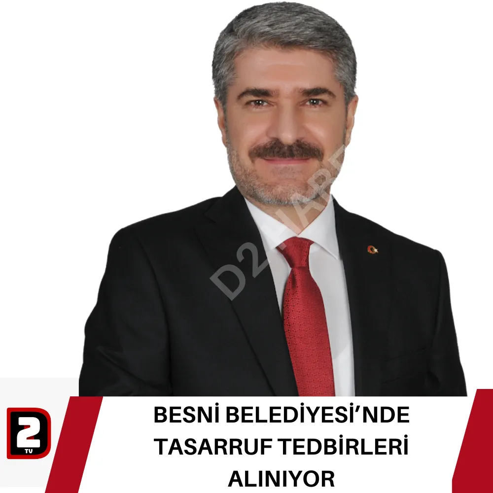 BESNİ BELEDİYESİ’NDE TASARRUF TEDBİRLERİ ALINIYOR