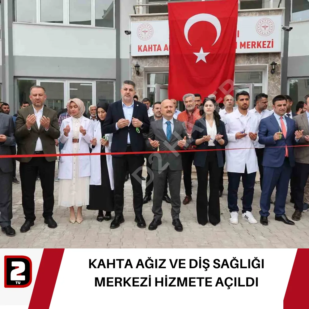 KAHTA AĞIZ VE DİŞ SAĞLIĞI MERKEZİ HİZMETE AÇILDI