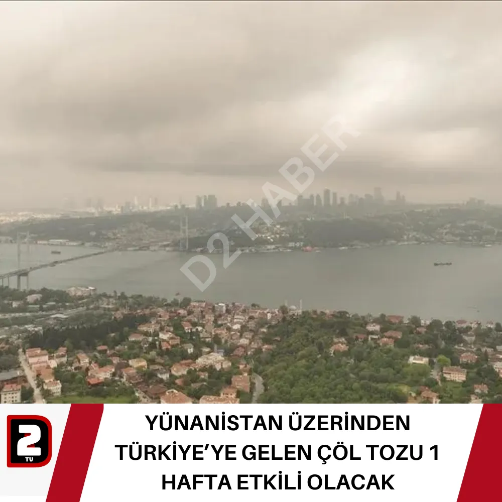 YÜNANİSTAN ÜZERİNDEN TÜRKİYE’YE GELEN ÇÖL TOZU 1 HAFTA ETKİLİ OLACAK 