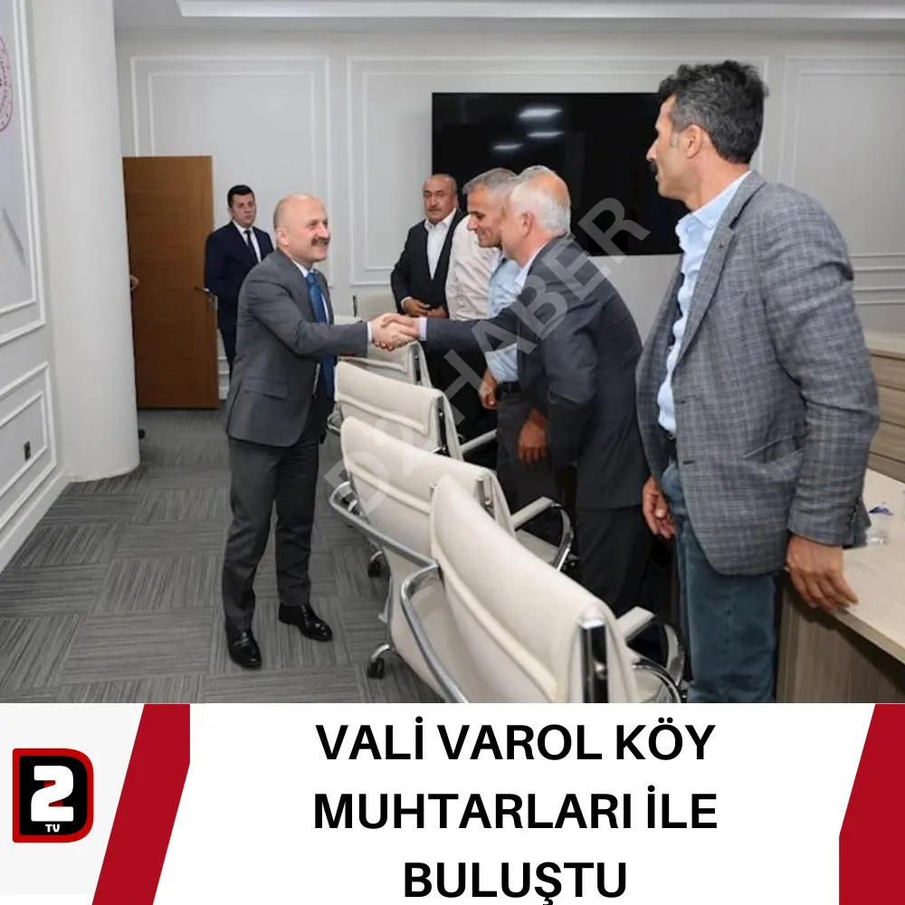 VALİ VAROL KÖY MUHTARLARI İLE BULUŞTU