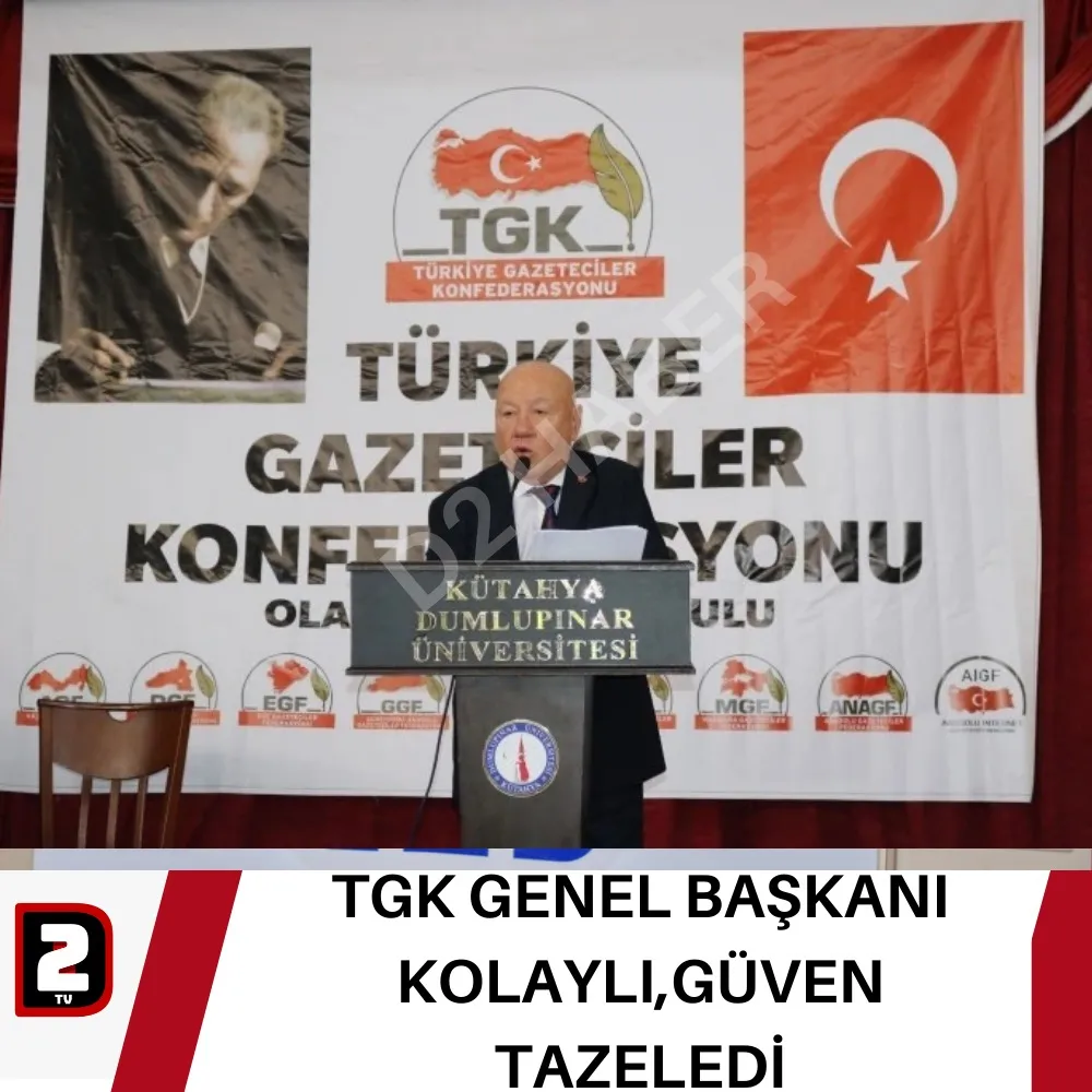 TGK Genel Başkanı Kolaylı, güven tazeledi.