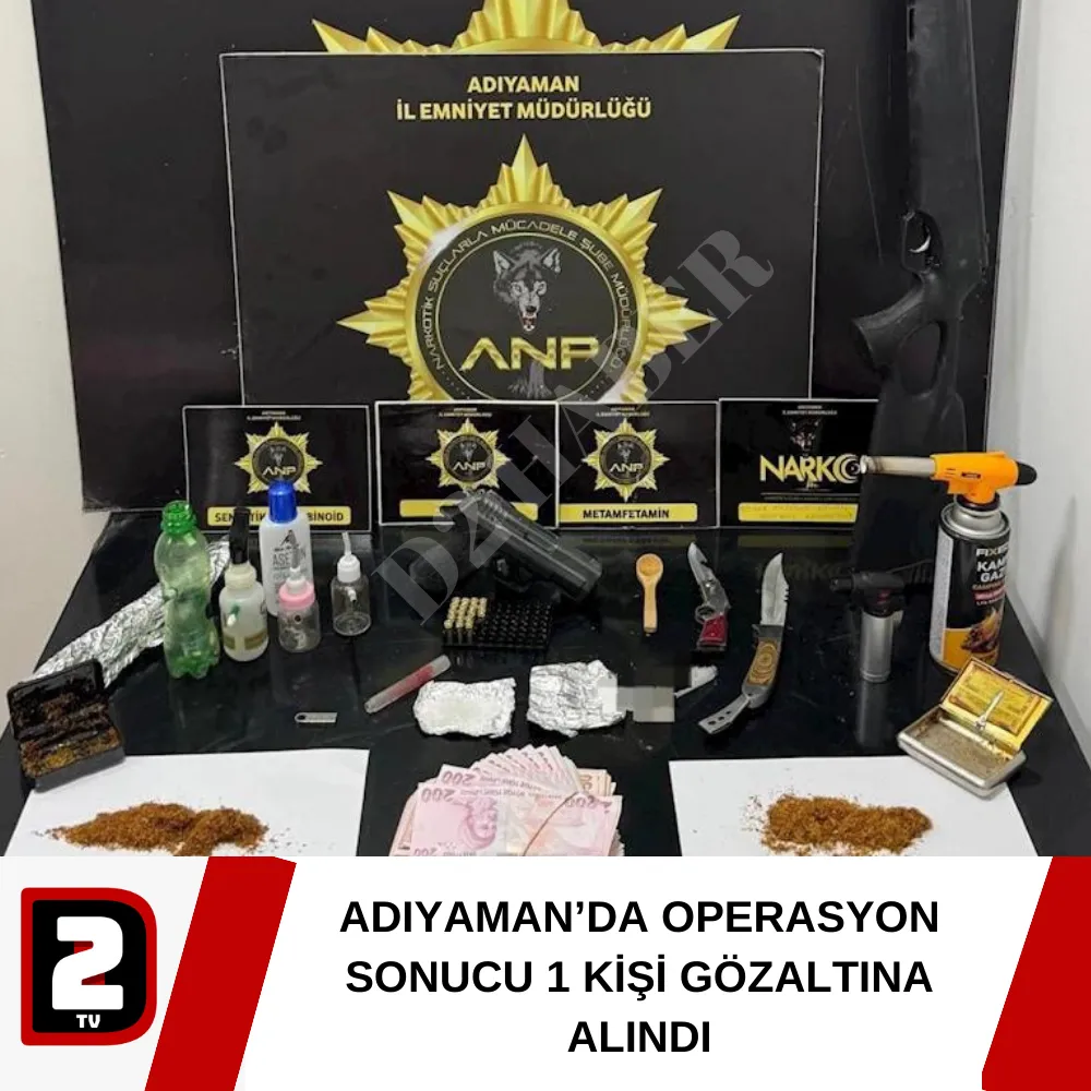 ADIYAMAN’DA OPERASYON SONUCU 1 KİŞİ GÖZALTINA ALINDI