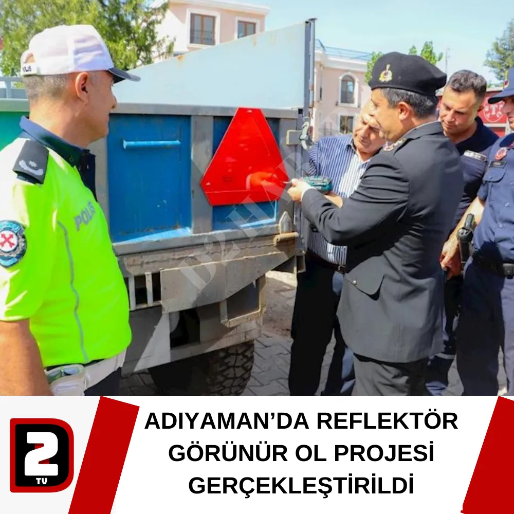 ADIYAMAN’DA REFLEKTÖR GÖRÜNÜR OL PROJESİ GERÇEKLEŞTİRİLDİ