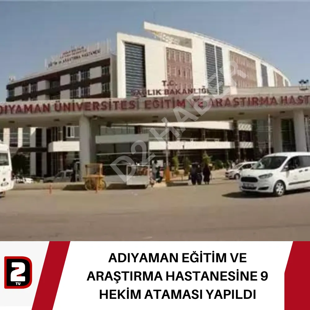 ADIYAMAN EĞİTİM VE ARAŞTIRMA HASTANESİNE 9 HEKİM ATAMASI YAPILDI