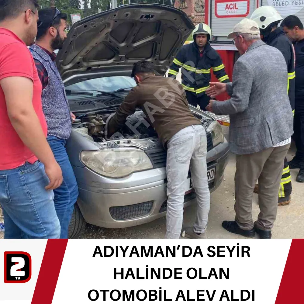 ADIYAMAN’DA SEYİR HALİNDE OLAN OTOMOBİL ALEV ALDI 