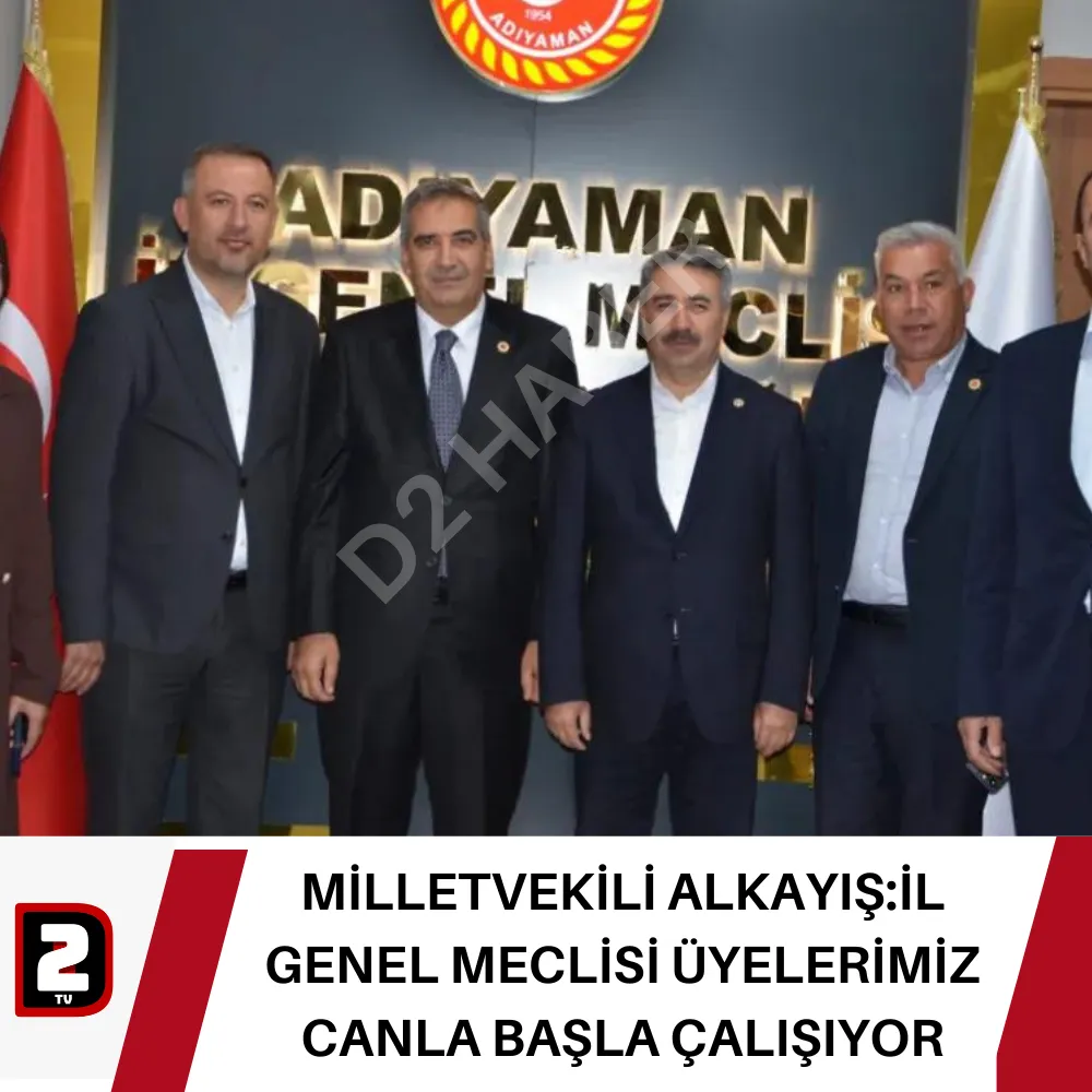 MİLLETVEKİLİ ALKAYIŞ:İL GENEL MECLİSİ ÜYELERİMİZ CANLA BAŞLA ÇALIŞIYOR