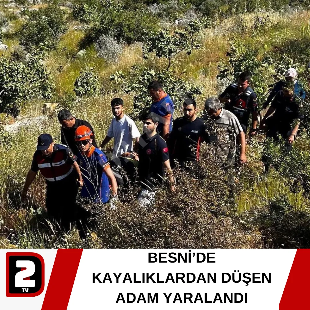 BESNİ’DE KAYALIKLARDAN DÜŞEN ADAM YARALANDI