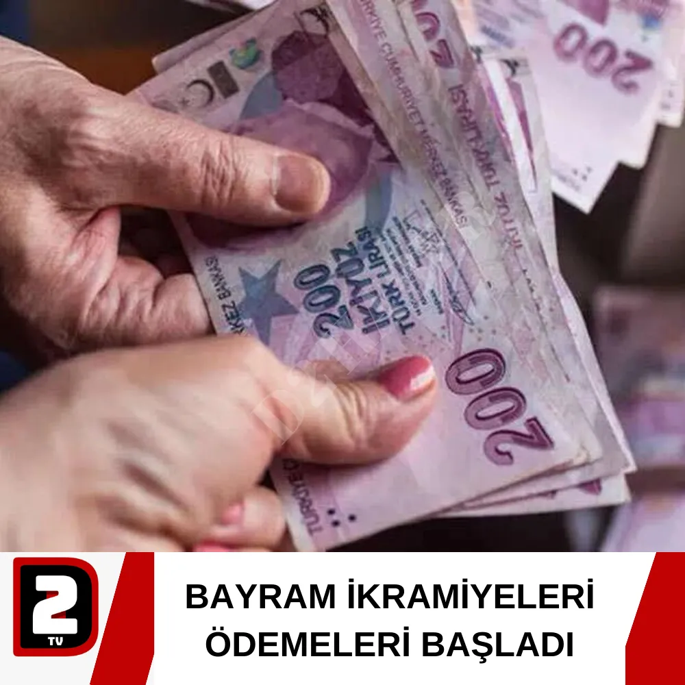 BAYRAM İKRAMİYELERİ ÖDEMELERİ BAŞLADI