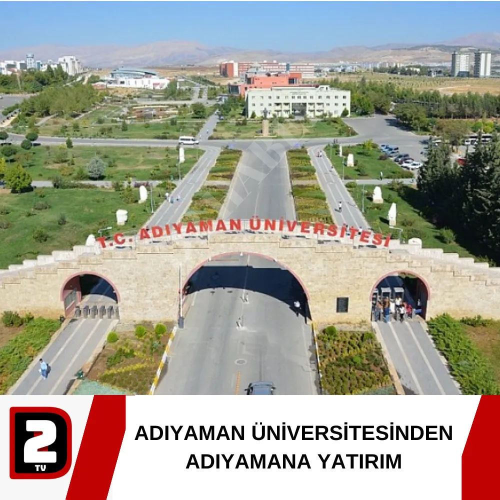 ADIYAMAN ÜNİVERSİTESİNDEN ADIYAMANA YATIRIM